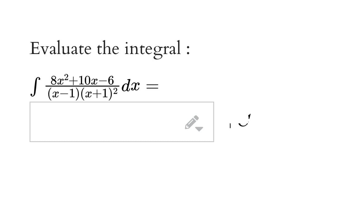 Evaluate the integral :
8x2+10x-6
(x-1)(x+1)²
