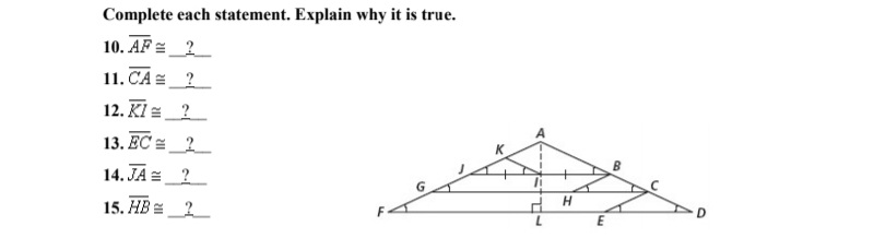 Complete each statement. Explain why it is true.
10. AF =_2_
11. CA 쓸2
12. Kl 설2
13. EC =_2_
14.JA 쓸2
li
15. HB 쓸-2-
