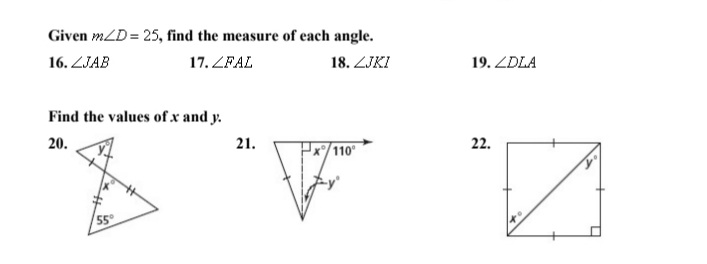 Given mZD = 25, find the measure of each angle.
16. ZJAB
17. ZFAL
18. ZJKI
19. ZDLA
Find the values of x and y.
20.
21.
22.
/110
55°
