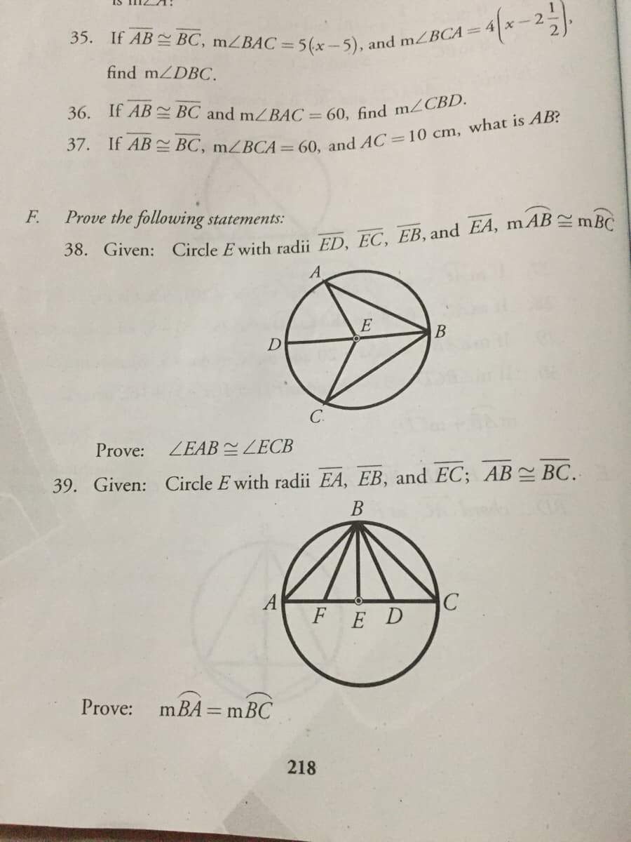 35. If AB BC, MZBAC =5(x -5), and m2BCA-
find mZDBC.
F.
Prove the following statements:
A
E
B
D
C.
Prove:
ZEAB LECB
39. Given: Circle E with radii EA, EB, and EC; AB BC.
A
FED
C
Prove: mBA = mBC
%3D
218
