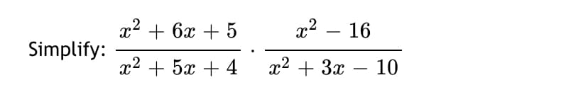 ** + 6х + 5
x2 – 16
-
Simplify:
1? + 5а + 4
г? + Зх — 10
