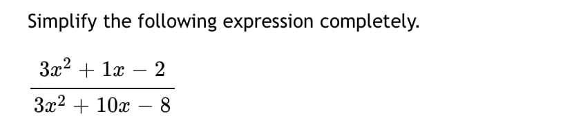 Simplify the following expression completely.
3x2 + 1x – 2
3x2 + 10x
-
