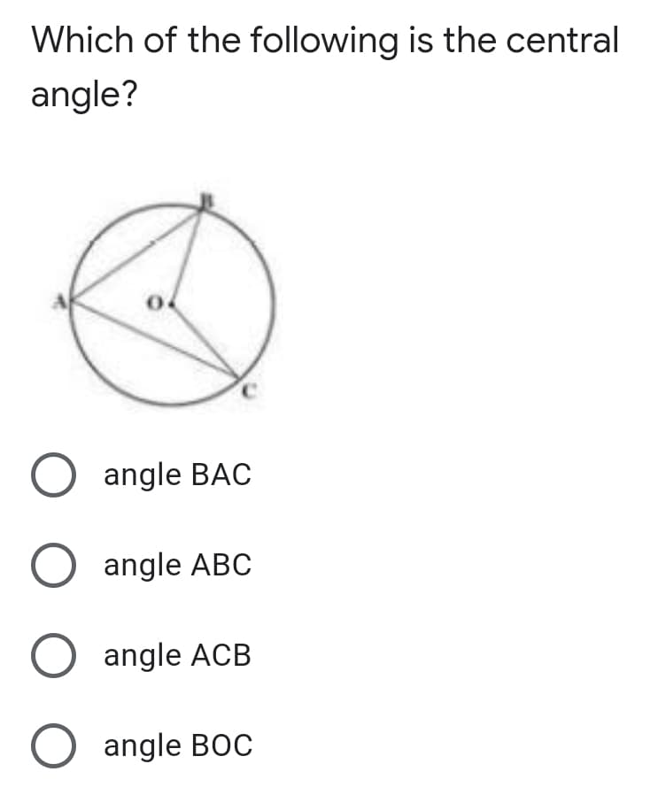 Which of the following is the central
angle?
angle BAC
O angle ABC
O angle ACB
angle BOC
