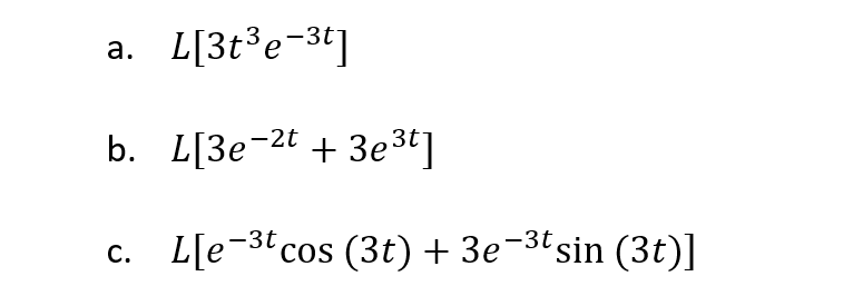 L[3t*e=3¢]
а.
b. L[3e-2t + 3e3]
Lle-3 cos (3t) + Зе -3'sin (3t)]
С.
