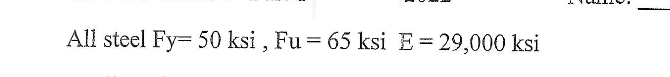 All steel Fy- 50 ksi, Fu = 65 ksi E = 29,000 ksi