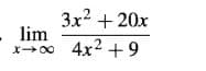 3x2 + 20x
lim
4x2 +9
X00
