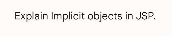 Explain Implicit objects in JSP.