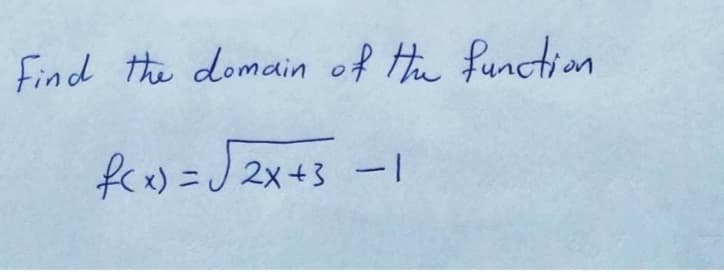 Find the domain of Hi function
fra) =J 2x+3
