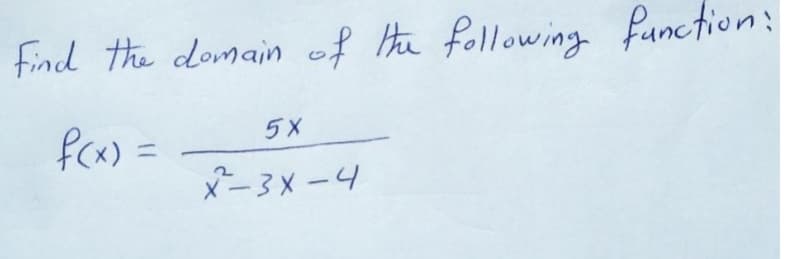 find the domain of He following function:
fCx) =
xー3メ -4
5X
