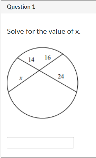 Question 1
Solve for the value of x.
16
14
24
