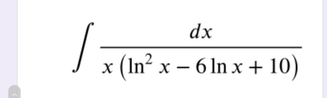 dx
x (In² x – 6 ln x + 10)
