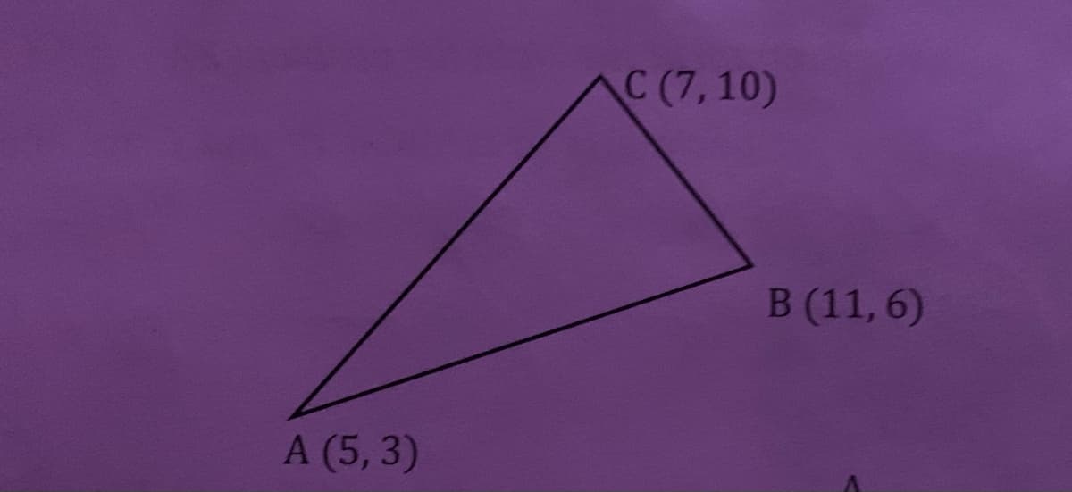 C (7,10)
B (11, 6)
A (5, 3)
