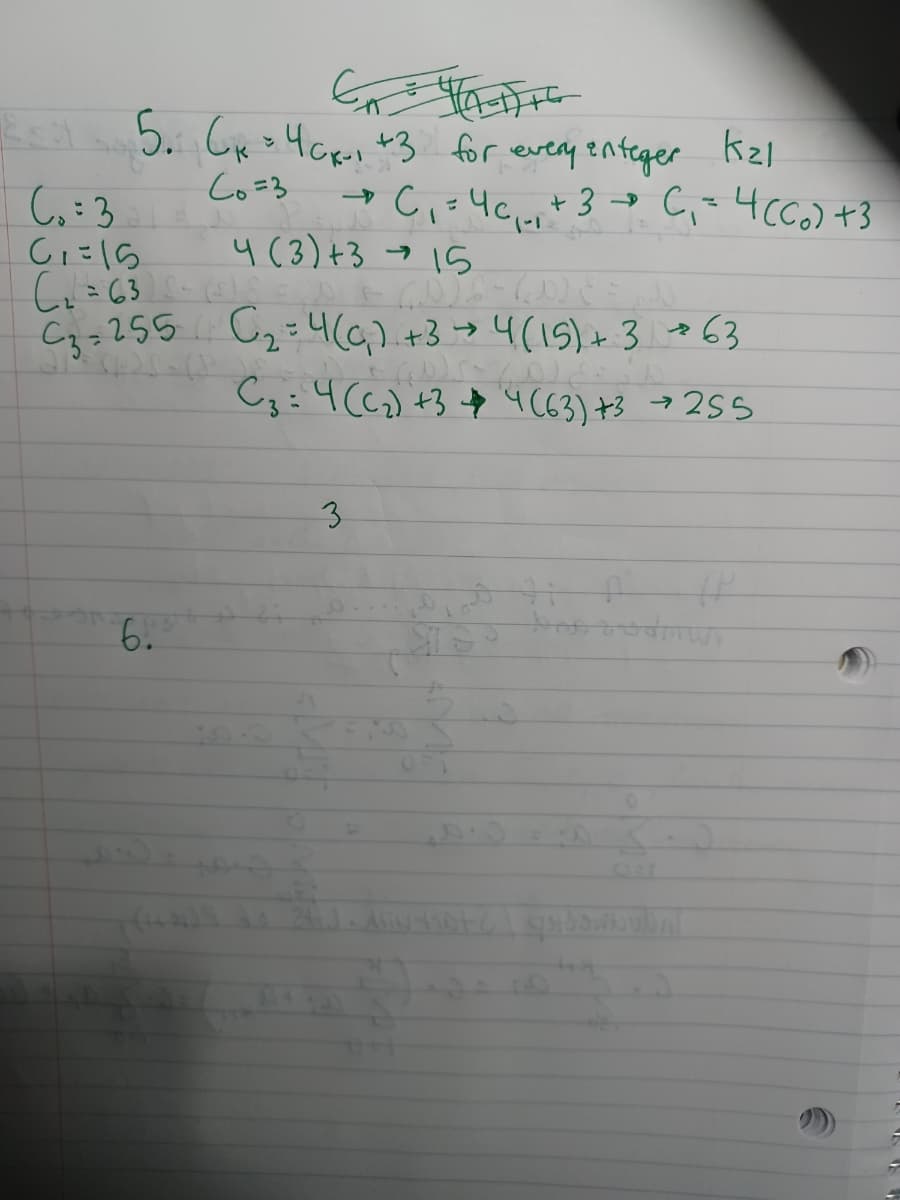 5. Cx4Gpes +3 for eveay enteger Kzl
Co=3
+3→ C,=4CCO) +3
し:3
Ciにlら
一→
%3D
4(3)+3 →15
C3=255 C2=4(G,).+3>4(15)+3 +63
Cq:4(6) +3 $ 4(63) +3 →255
3.
(से ैरे
to
%23
6.
