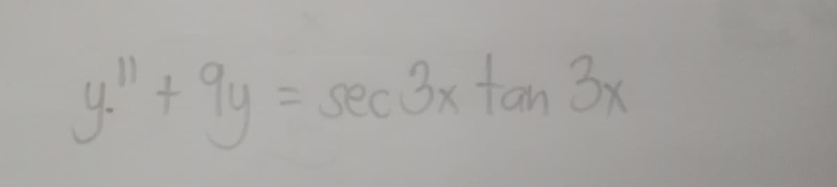 "+9y = sec 3x tan 3x
gy