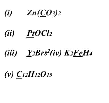 (i)
Zn(CОз)2
(ii) PtOCl2
(iii) Y:Brs (iv) K2FEH4
(») СтгН12015
