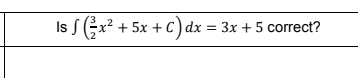 + 5x + C) dx = 3x + 5 correct?
