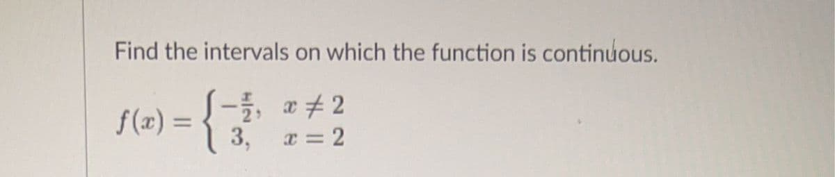 Find the intervals on which the function is continuous.
æ # 2
f (x) =
%3D
3,
x = 2
