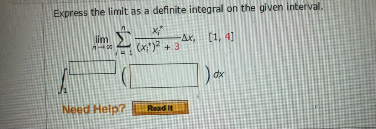 Express the limit as a definite integral on the given interval.
[1, 4]
Ax,
(x)2 + 3
lim
xp
Need Help?
Read It
