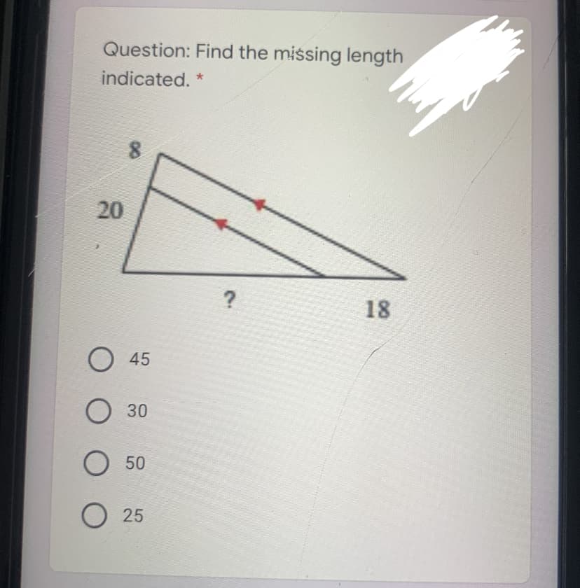 Question: Find the missing length
indicated.
8.
20
18
45
30
50
25
