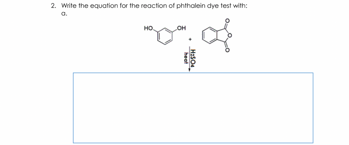 2. Write the equation for the reaction of phthalein dye test with:
a.
но.
OH
H2SO4
heat
