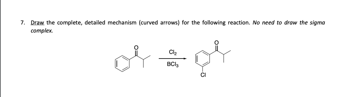 7. Draw the complete, detailed mechanism (curved arrows) for the following reaction. No need to draw the sigma
complex.
마음에
Cl2
BCl3