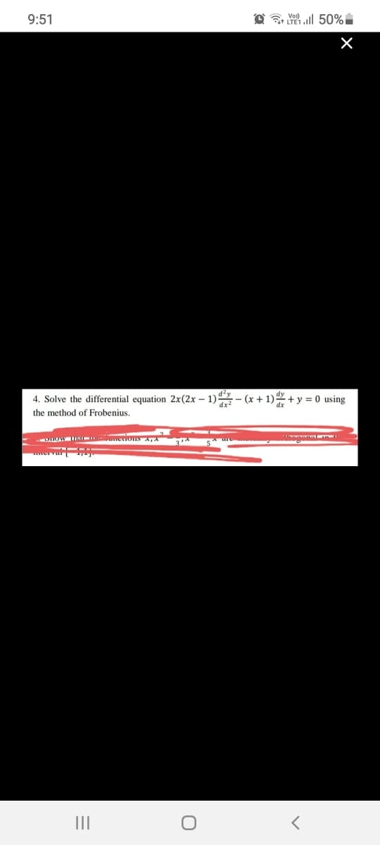 9:51
O ll 50%i
4. Solve the differential equation 2x(2x – 1)
- 1)- (x + 1
+ y = 0 using
the method of Frobenius,
Dnow IHI etioIS A,A A
E* are MM
ervar
II
