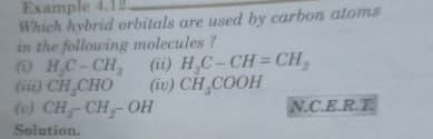 Example
Which hybrid orbitals are used by carbon atoms
in the following molecules?
( HC-CH, () H C-CH=CH,
(HE) CH CHO
(c) CH-CH-OH
Solution.
(iv) CH COOH
N.C.E.R.T