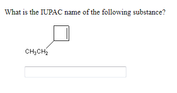 What is the IUPAC name of the following substance?
CH3CH2
