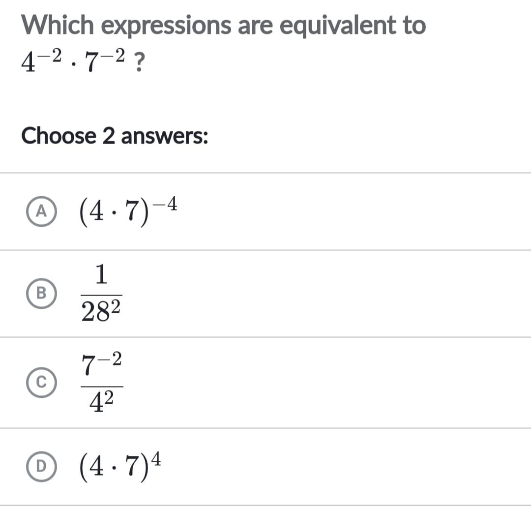 Which expressions are equivalent to
4-2.7-2?
Choose 2 answers:
(A (4.7)-4
B
D
1
28²
7-2
4²
(4.7) 4