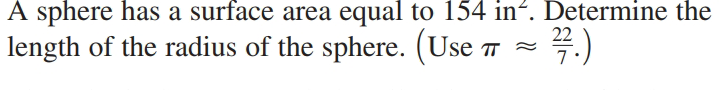 A sphere has a surface area equal to 154 in². Determine the
꼭.)
22
length of the radius of the sphere. (Use 7 -
