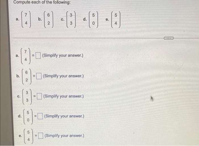 Compute each of the following:
a.
b.
C.
d.
e.
3
...
a.
(Simplify your answer.)
b.
(Simplify your answer.)
с.
(Simplify your answer.)
d.
(Simplify your answer.)
(Simplify your answer.)
6,
4.
