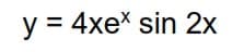 y = 4xe* sin 2x
