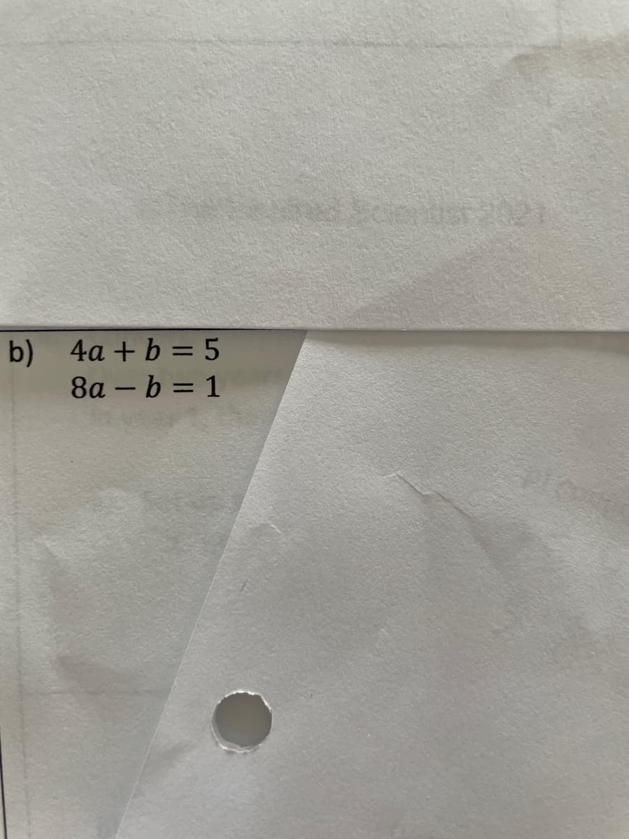 b) 4a+b=5
8a - b = 1