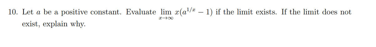 10. Let a be a positive constant. Evaluate lim x(a/ – 1) if the limit exists. If the limit does not
exist, explain why.
