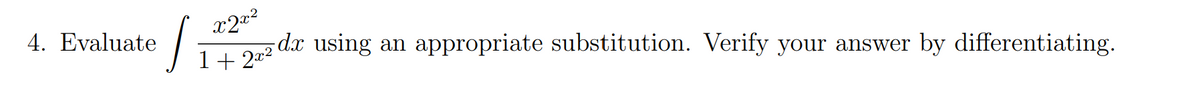 4. Evaluate
dx using
appropriate substitution. Verify your answer by differentiating.
an
1+ 202
