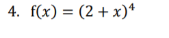 4. f(x) = (2+ x)*
