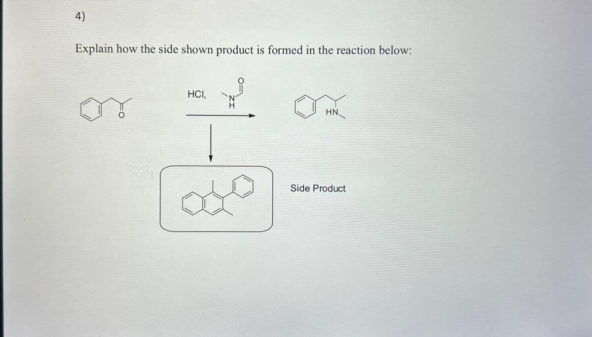 4)
Explain how the side shown product is formed in the reaction below:
HCI,
[040]
HN
Side Product