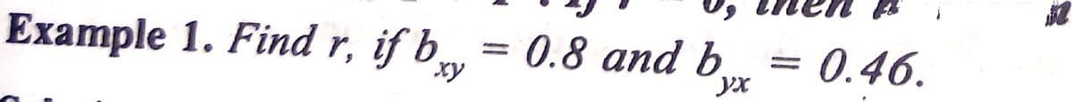 Example 1. Find r, if b, = 0.8 and b,
0.46.
%3D
xy
