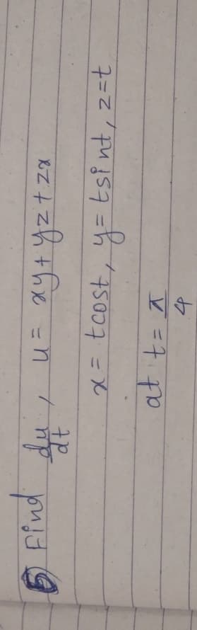 Ffnd
du
U= xy+Yzt za
X= tcost, y= tsi nt, z=t.
%3D
4
