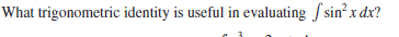 What trigonometric identity is useful in evaluating fsin?x dx?
