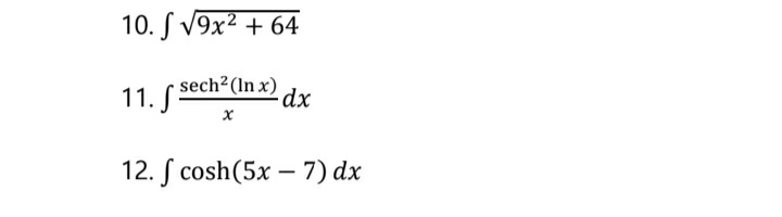 10. S V9x2 + 64
11. S sech?(In x)
12. S cosh(5x – 7) dx
