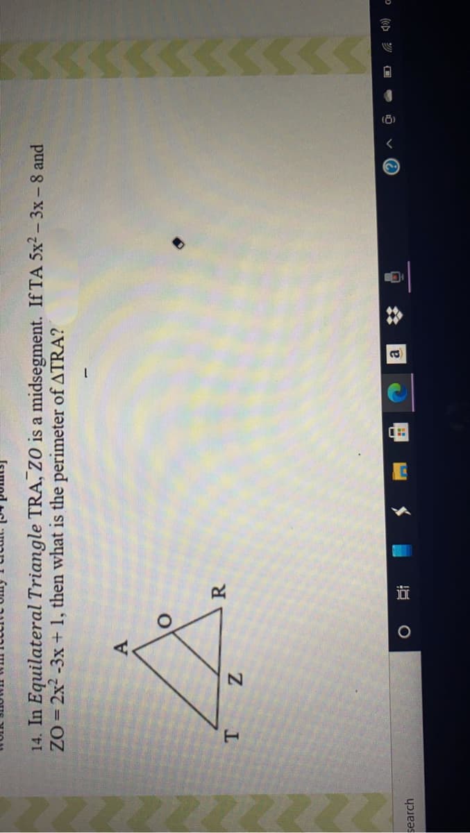 14. In Equilateral Triangle TRA, ZO is a midsegment. If TA 5x2 3x – 8 and
ZO = 2x? -3x + 1, then what is the perimeter of ATRA?
R
search
D (pツ回
會 回
