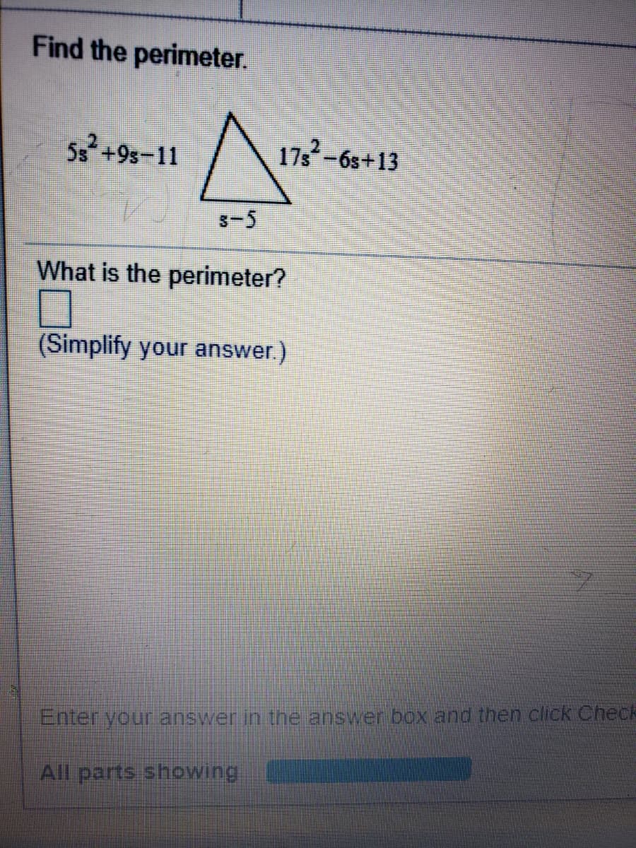 Find the perimeter.
5s+9s-11
173-6s+13
3-5
What is the perimeter?
(Simplify your answer.)
Enter your answer in the answer box and then click Check
All parts shpwing.
