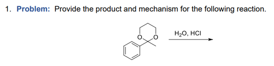 1. Problem: Provide the product and mechanism for the following reaction.
H₂O, HCI