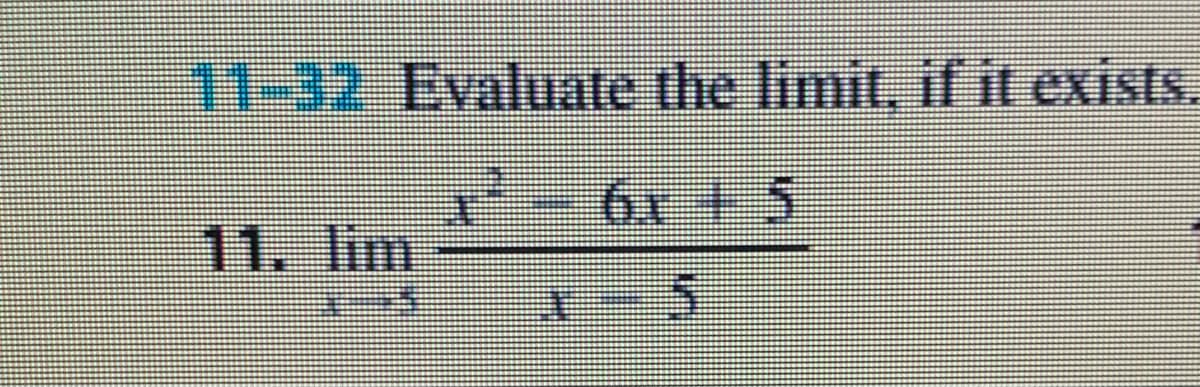 11-32 Evaluate the limit, if it exists.
6x +5
11. lim
