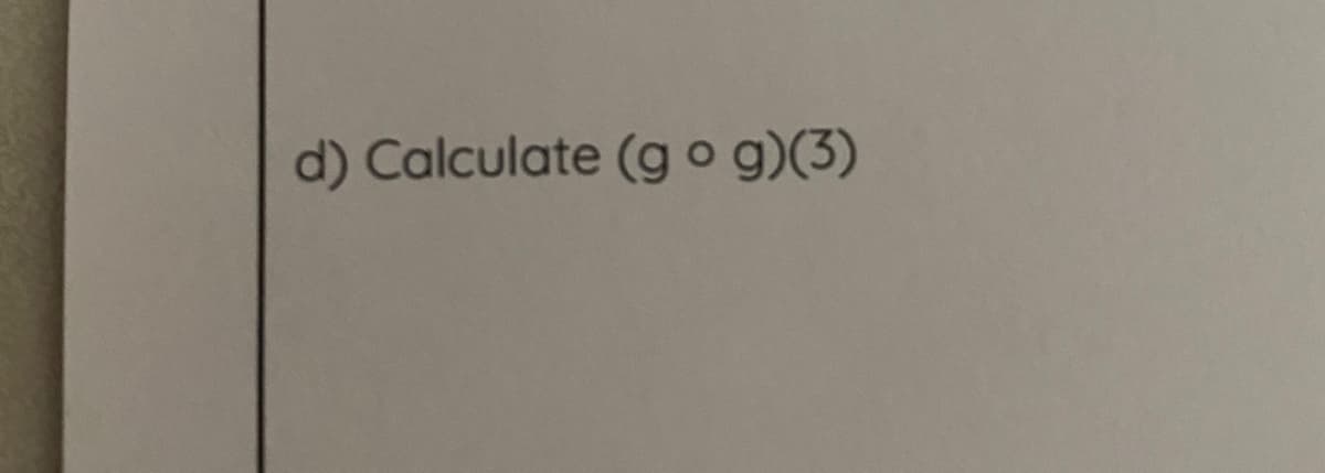 d) Calculate (g o g)(3)
