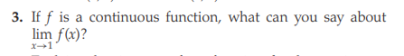 3. If f is a continuous function, what can you say about
lim f(x)?
