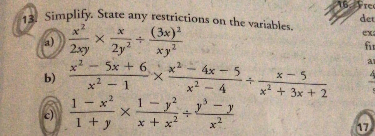 16. Frec
A Simplify. State any restrictions on the variables.
det
(3x)2
xy?
5x + 6
exa
a)
2xy
2y2
fir
ar
x2
X.
4x - 5
b)
x- 5
x² – 1
x² – 4
x + 3x + 2
1 - x2
c)
1 + y
1- y y' - y
2
3.
x + x2
x²
17
