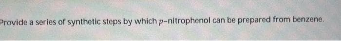 Provide a series of synthetic steps by which p-nitrophenol can be prepared from benzene.