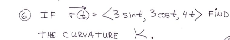 rG) = <3 sint, 3 cost, 4+> FíND
9)
エF
T HE CURVATURE
